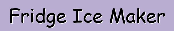 Fridge Ice Maker