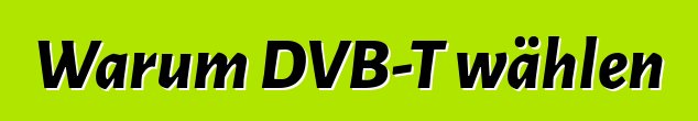 Warum DVB-T wählen