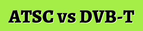 ATSC vs DVB-T