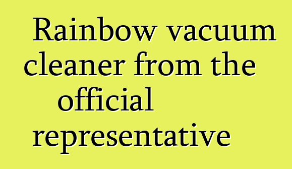 Rainbow vacuum cleaner from the official representative