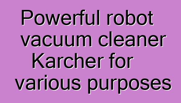 Powerful robot vacuum cleaner Karcher for various purposes