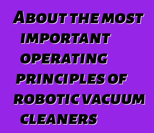 About the most important operating principles of robotic vacuum cleaners