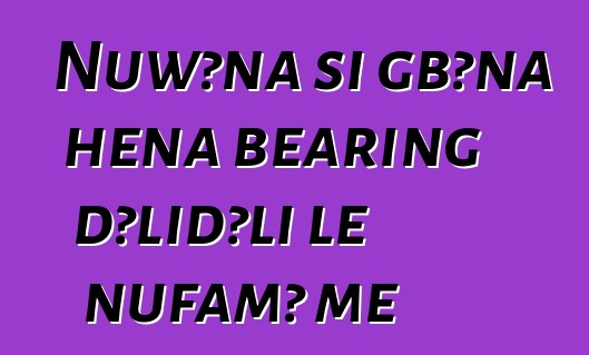 Nuwɔna si gbɔna hena bearing ɖɔliɖɔli le nufamɔ̃ me