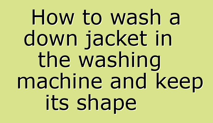 How to wash a down jacket in the washing machine and keep its shape