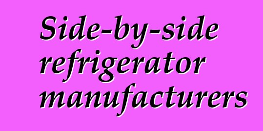 Side-by-side refrigerator manufacturers