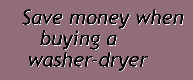 Save money when buying a washer-dryer