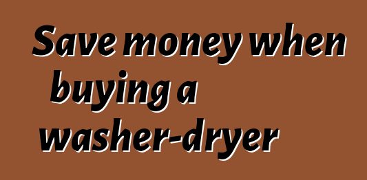 Save money when buying a washer-dryer