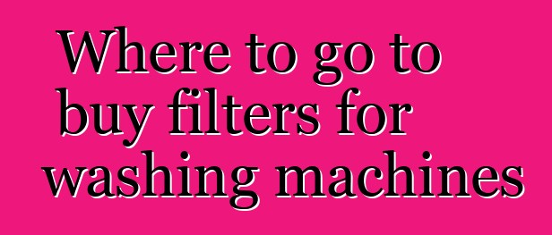 Where to go to buy filters for washing machines
