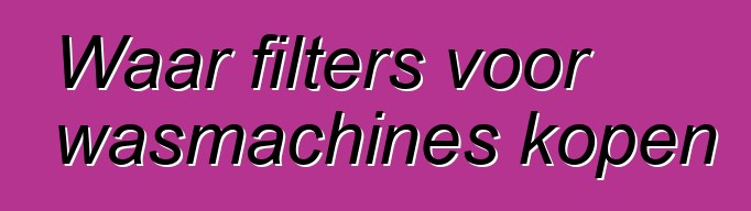 Waar filters voor wasmachines kopen