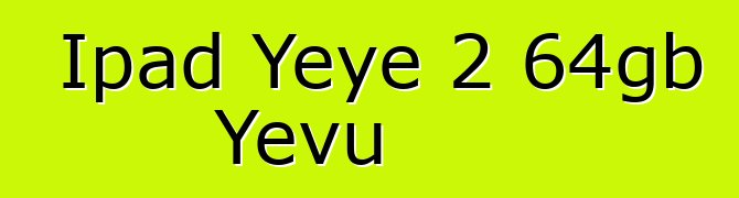 Ipad Yeye 2 64gb Yevu