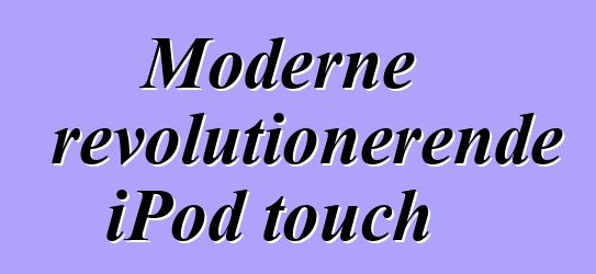 Moderne revolutionerende iPod touch