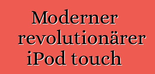 Moderner revolutionärer iPod touch