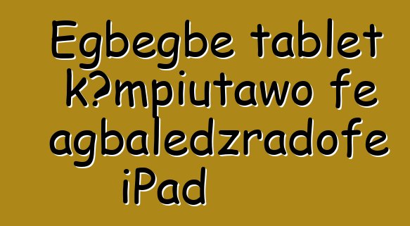 Egbegbe tablɛt kɔmpiutawo ƒe agbalẽdzraɖoƒe iPad