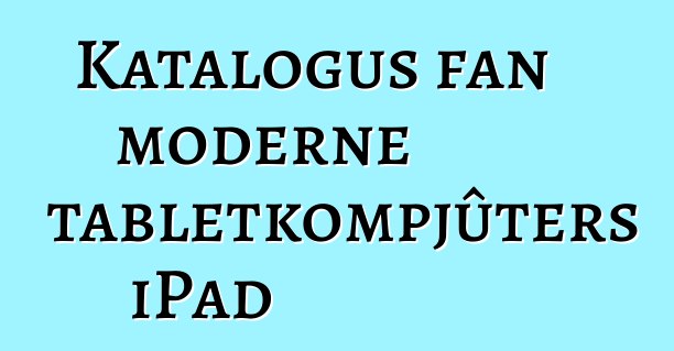 Katalogus fan moderne tabletkompjûters iPad