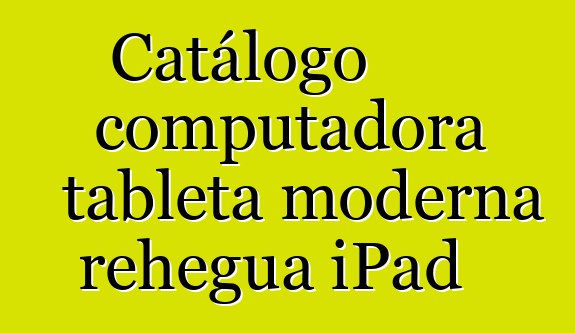 Catálogo computadora tableta moderna rehegua iPad