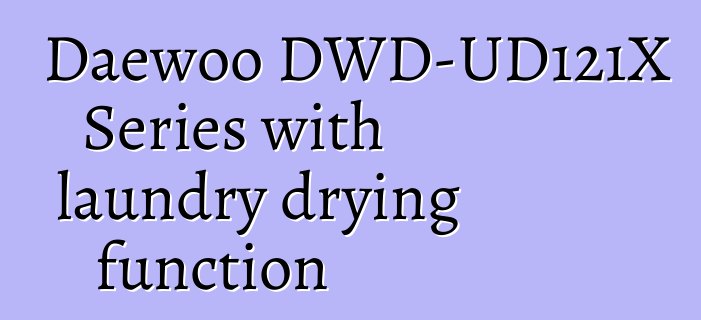 Daewoo DWD-UD121X Series with laundry drying function