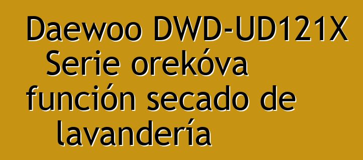 Daewoo DWD-UD121X Serie orekóva función secado de lavandería