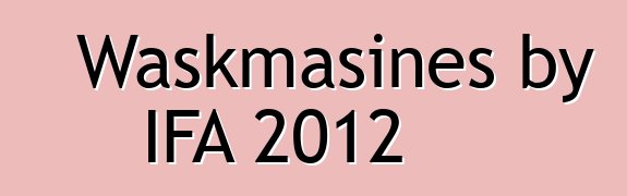Waskmasines by IFA 2012