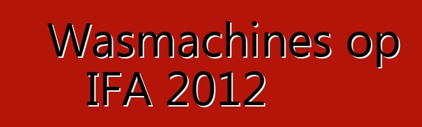 Wasmachines op IFA 2012