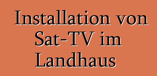 Installation von Sat-TV im Landhaus