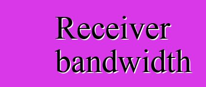 Receiver bandwidth