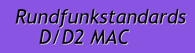 TV-Rundfunkstandards D/D2 MAC