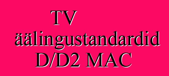 TV ringhäälingustandardid D/D2 MAC