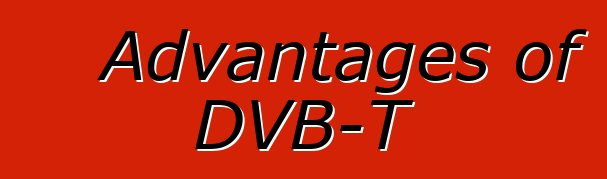 Advantages of DVB-T