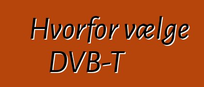 Hvorfor vælge DVB-T