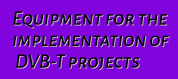 Equipment for the implementation of DVB-T projects