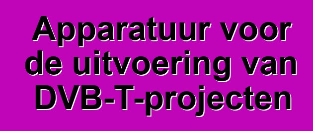 Apparatuur voor de uitvoering van DVB-T-projecten