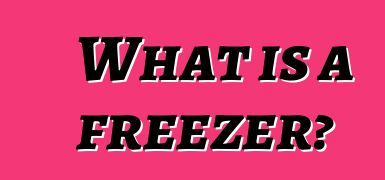 What is a freezer?