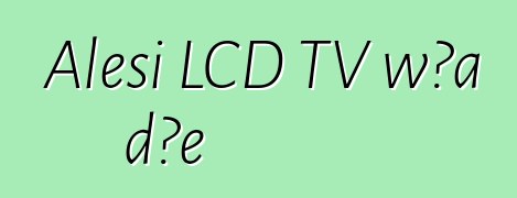 Alesi LCD TV wɔa dɔe