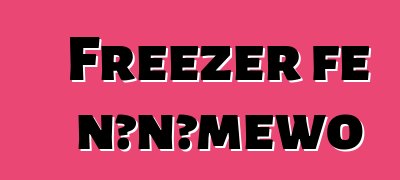 Freezer ƒe nɔnɔmewo