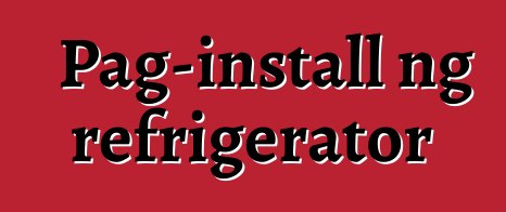 Pag-install ng refrigerator