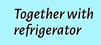 Together with refrigerator