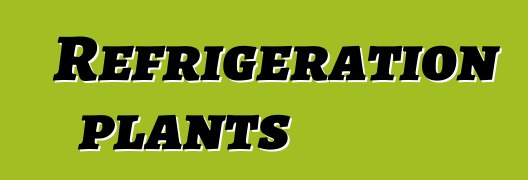 Refrigeration plants