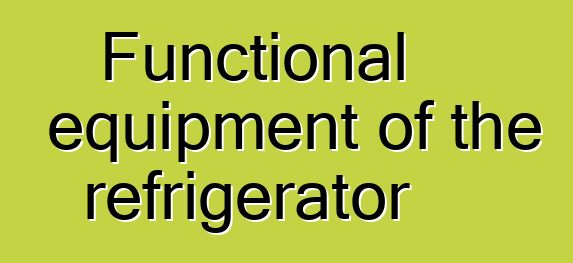 Functional equipment of the refrigerator