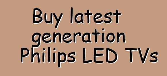 Buy latest generation Philips LED TVs