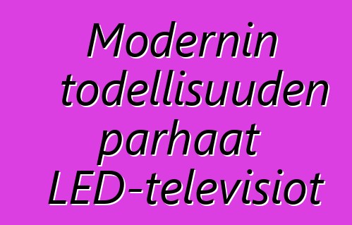 Modernin todellisuuden parhaat LED-televisiot