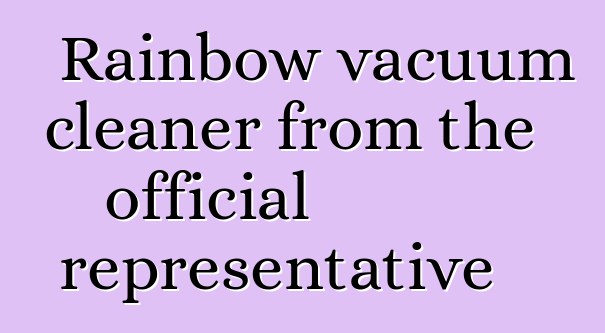 Rainbow vacuum cleaner from the official representative