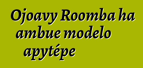 Ojoavy Roomba ha ambue modelo apytépe