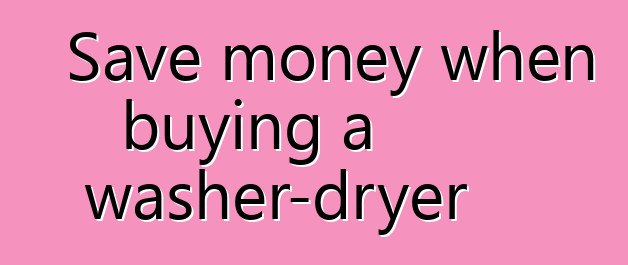 Save money when buying a washer-dryer