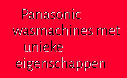 Panasonic wasmachines met unieke eigenschappen