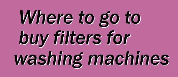 Where to go to buy filters for washing machines