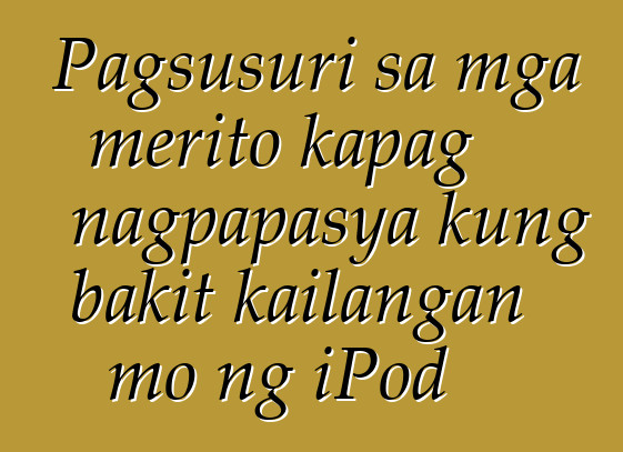Pagsusuri sa mga merito kapag nagpapasya kung bakit kailangan mo ng iPod