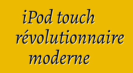 iPod touch révolutionnaire moderne