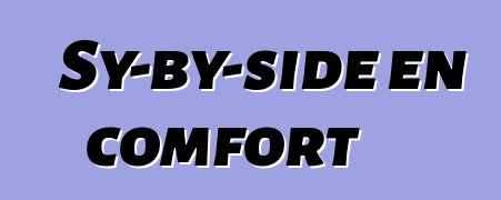 Sy-by-side en comfort