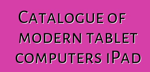 Catalogue of modern tablet computers iPad