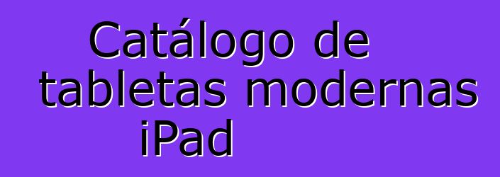 Catálogo de tabletas modernas iPad